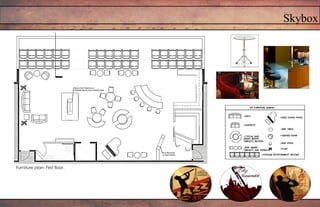 Skybox
Furniture plan- First floor.
 
