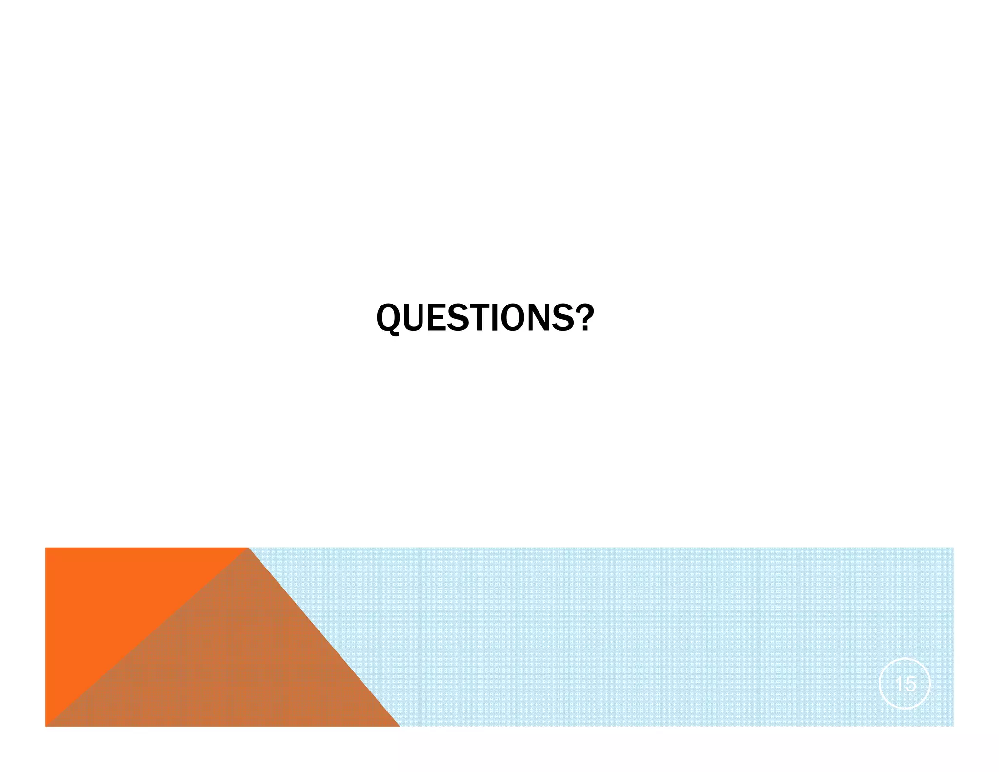QUESTIONS?
15
 