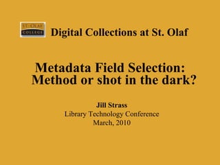 Digital Collections at St. Olaf ,[object Object],Jill Strass Library Technology Conference March, 2010 