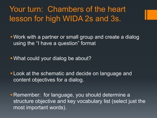 Your turn: Create a HOTS Dialog
1. With a partner or small group, create a RISA HOTS dialog for WIDA
high 3 and up
2. Deci...