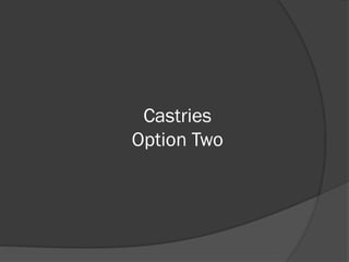 Castries
Option Two
 