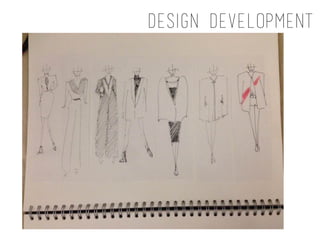 Design Development
 