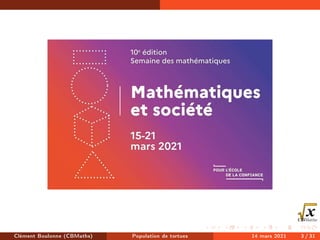 Clément Boulonne (CBMaths) Population de tortues 14 mars 2021 3 / 31
 