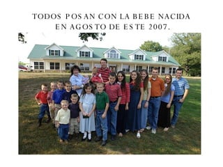 TODOS POSAN CON LA BEBE NACIDA  EN AGOSTO DE ESTE 2007. 