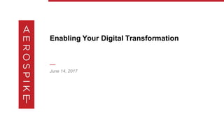 Enabling Your Digital Transformation
—
June 14, 2017
 