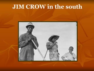 JIM CROW  in the south 