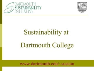 www.dartmouth.edu/~sustain Sustainability at  Dartmouth College 