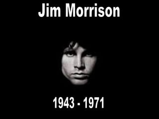 Jim Morrison 1943 - 1971 