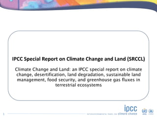 IPCC Special Report on Climate Change and Land (SRCCL)
Climate Change and Land: an IPCC special report on climate
change, ...