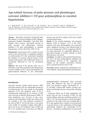 Journal of Internal Medicine 2005; 257: 93–99



Age-related increase of pulse pressure and plasminogen
activator inhibitor-1 I/D gene polymorphism in essential
hypertension

J.-J. MOURAD1, G. DU CAILAR2, E.-M. NAZAL1, M. E. SAFAR3 AND A. MIMRAN2
From the 1Department of Internal Medicine, Avicenne Hospital-AP-HP, Bobigny; 2Department of Internal Medicine, Lapeyronie Hospital,
Montpellier; and 3Diagnosis Center, Hotel Dieu Hospital, Paris, France




Abstract. Mourad J-J, du Cailar G, Nazal E-M, Safar                      between age and PP in subjects with never treated
ME, Mimran A (Avicenne Hospital-AP-HP, Bobigny;                          essential hypertension.
Lapeyronie Hospital, Montpellier; and Hotel Dieu                         Results. In the studied population, the genotype
Hospital, Paris, France). Age-related increase of                        deletion (D)/D at position )675 of the PAI-1
pulse pressure and plasminogen activator                                 insertion (I)/D gene polymorphism was associated
inhibitor-1 I/D gene polymorphism in essential                           with a signiﬁcant increase in the adjusted slope of
hypertension. J Intern Med 2005; 257: 93–99.                             the curve relating age to PP by comparison with the
                                                                         two other genotypes. No comparable difference in
Background. Pulse pressure (PP), a marker of cyclic
                                                                         age-related changes in systolic, diastolic or mean
strain on the arterial wall, is a signiﬁcant predictor
                                                                         blood pressure was found.
of cardiovascular (CV) risk, particularly regarding
                                                                         Conclusion. In subjects with essential hypertension,
the incidence of coronary arterial stenosis. Genes
                                                                         the PAI-1 I/D gene polymorphism modulates the
related to haemostatic and/or ﬁbrinolytic factors are
                                                                         age-mediated increase of PP, suggesting new
consistently inﬂuenced in vitro by mechanical
                                                                         insights on the complex interactions between
strain.
                                                                         genes, mechanical factors and CV risk.
Objective. The goal of the present study was to
determine, in the three genotypes of the plasminogen                     Keywords: ageing, hypertension, plasminogen acti-
activator inhibitor (PAI)-1 gene polymorphism, the                       vator inhibitor-1 gene polymorphism, pulse pressure.
gender-adjusted difference in the relationships




                                                                         pathophysiological mechanisms. First, increased
Introduction
                                                                         aortic SBP inﬂuences the level of end-systolic
Increased brachial systolic blood pressure (SBP)                         stress and promotes cardiac hypertrophy [1, 3,
and pulse pressure (PP) are independent predictors                       5]. Secondly, reduced DBP impairs coronary per-
of cardiovascular (CV) risk, mainly for myocardial                       fusion and therefore favours myocardial ischaemia
infarction [1–6]. The predictive value of PP is                          [1–6].
simultaneously inﬂuenced by an increase of SBP                              Long-term follow up of large populations has
and a decrease of diastolic blood pressure (DBP). In                     shown that the rate of increase of SBP, PP and
large populations over 50 years of age, cross-                           arterial stiffness with age contributes greatly to CV
sectional and longitudinal studies have shown that                       risk [9, 10]. The demonstration of wide intersubject
CV mortality is not only positively correlated to                        variations in the slope of the curve relating SBP or
the level of SBP [7, 8], but also that, at any given                     PP to age suggests that a number of environmental
value of SBP, CV mortality is higher when DBP is                         or genetic factors or the combination of both might
lower [8]. In fact, the predictive value of SBP and                      substantially inﬂuence this relationship [9–14].
PP in CV mortality may result from two different                         Because a hereditary predisposition has previously
Ó 2005 Blackwell Publishing Ltd                                                                                                       93
 