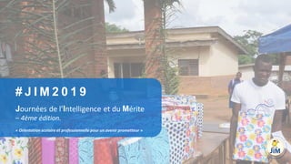 « Orientation scolaire et professionnelle pour un avenir prometteur »
# J I M 2 0 1 9
Journées de l’Intelligence et du Mérite
– 4ème édition.
 