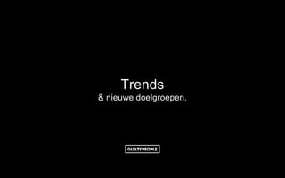 Trends
& nieuwe doelgroepen.
 
