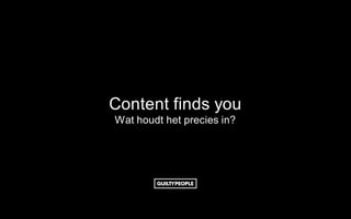 Content finds you
Wat houdt het precies in?
 