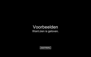 Voorbeelden
Want zien is geloven.
 