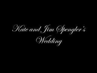Kate and Jim Spengler’s
       Wedding
 