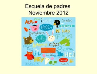 Escuela de padres
 Noviembre 2012
 