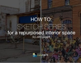 sketch series
for a repurposed interior space
by Jim Leggitt
how to:
 