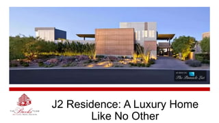 J2 Residence: A Luxury Home
Like No Other
 