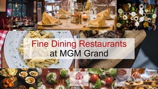 Fine Dining Restaurants
at MGM Grand
 