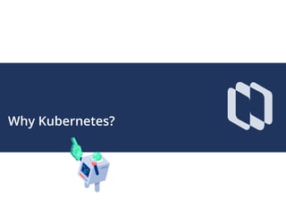 Why Kubernetes?
 