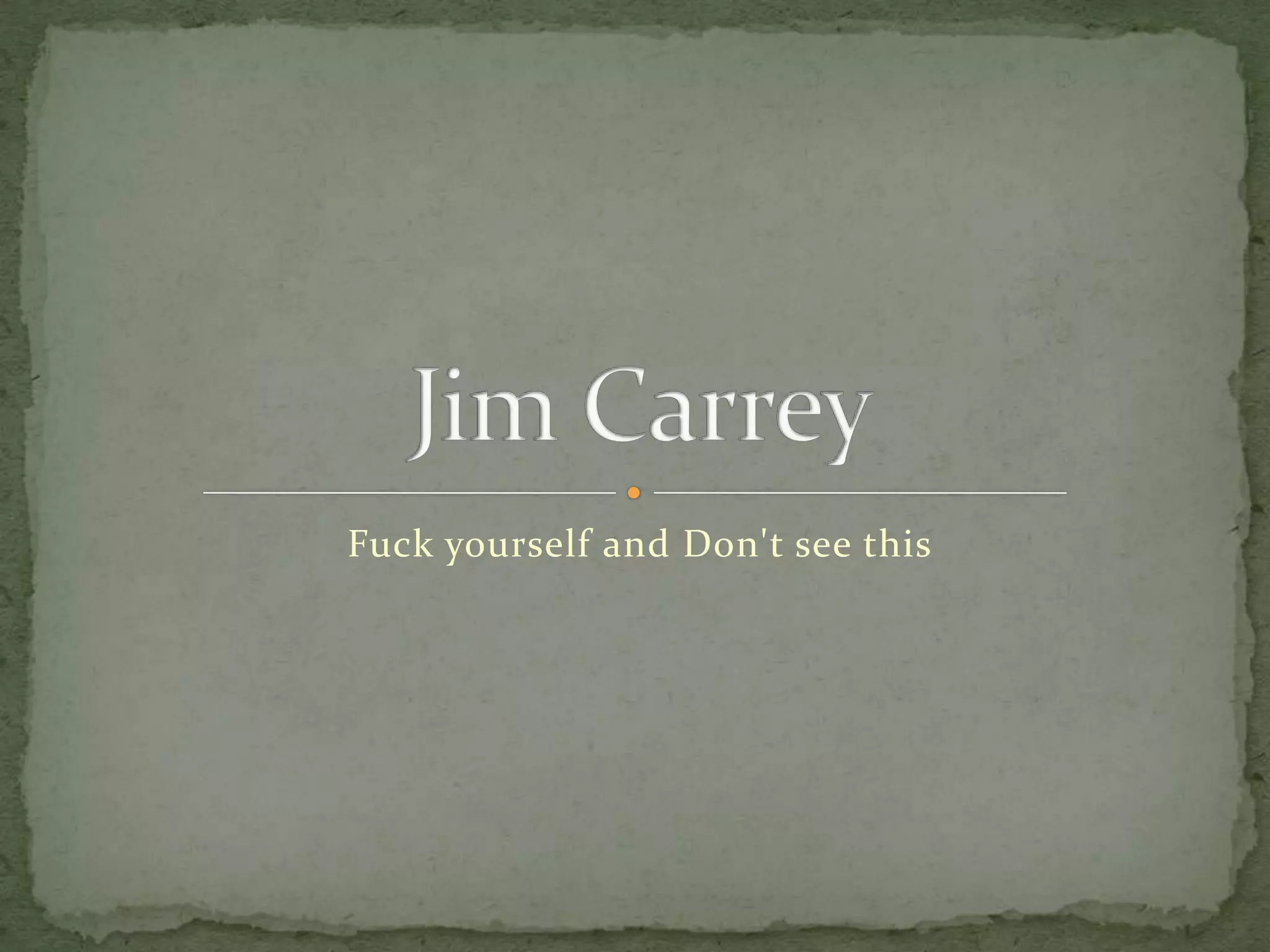 Fuck yourself and Don't see thisJim Carrey