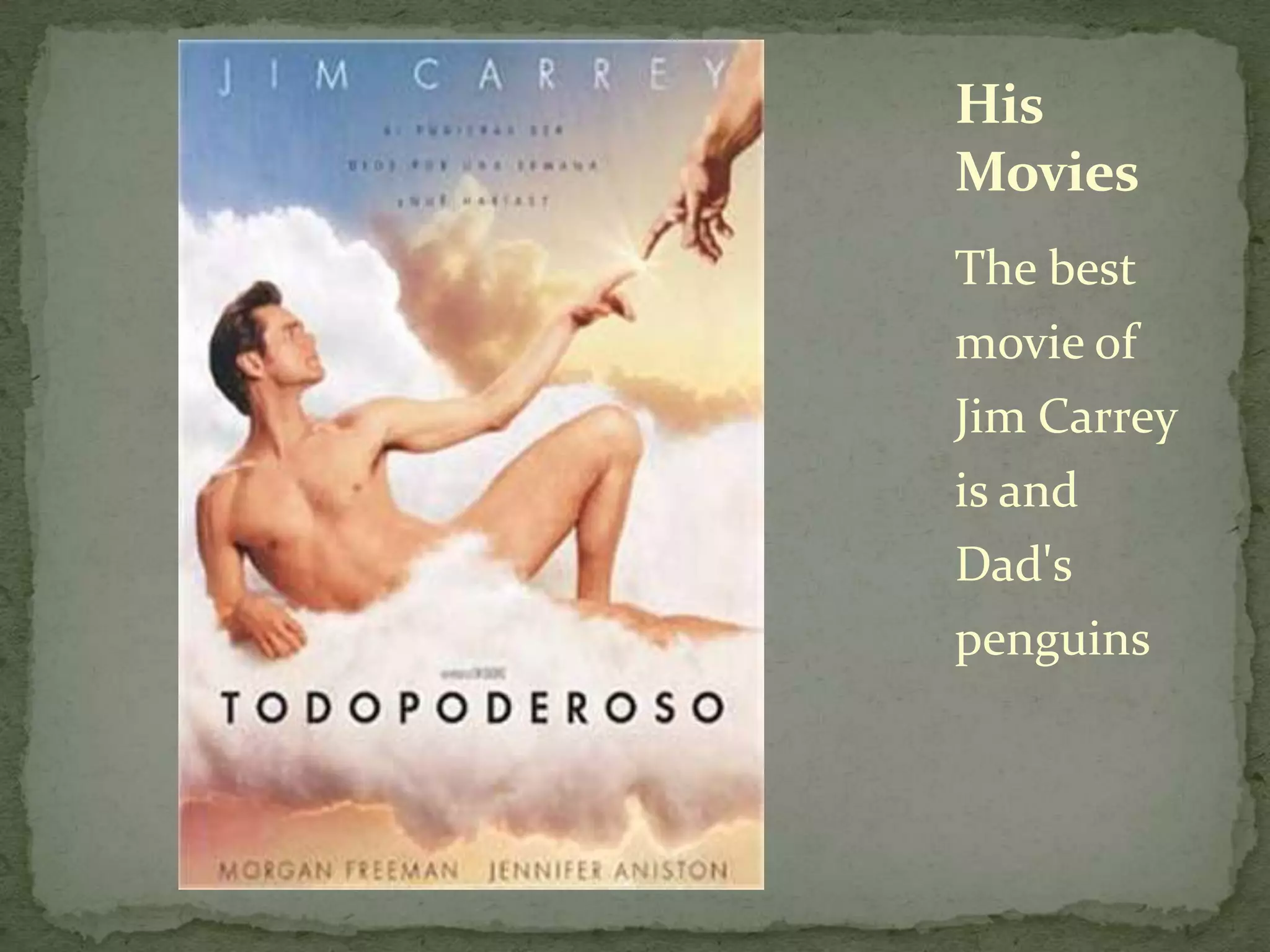 The best movie of Jim Carrey is and Dad'spenguinsHis Movies