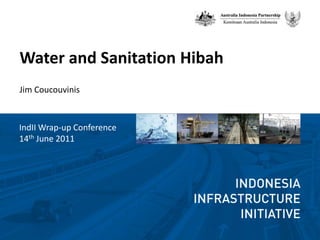 Water and Sanitation Hibah Jim Coucouvinis IndII Wrap-up Conference 14th June 2011 