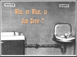 Who, or What, is
Jim Crow ?
 