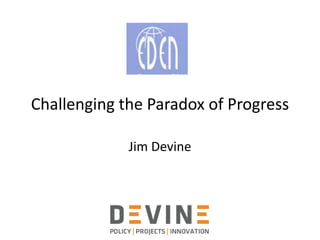 Challenging the Paradox of Progress
Jim Devine
 