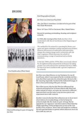 JIM DINE
Brief Biographical Details:
Jim Dine is an American Pop Artist
Also, Jim Dine is sometimes considered to be part ...