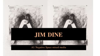JIM DINE
A1 Negative Space mixed media
 