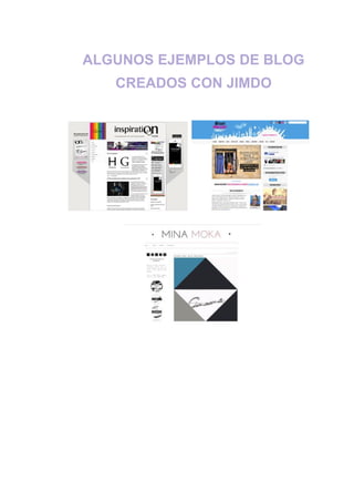 ALGUNOS​ ​EJEMPLOS​ ​DE​ ​BLOG
CREADOS​ ​CON​ ​JIMDO
​ ​
 
