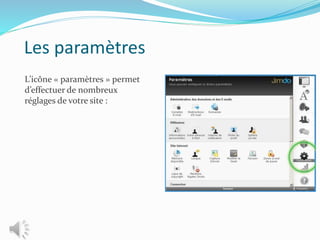 Les paramètres
L’icône « paramètres » permet
d’effectuer de nombreux
réglages de votre site :
 