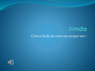 C’est si facile de créer son propre site !
 