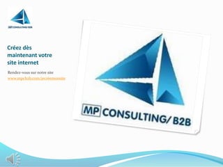 Créez dès
maintenant votre
site internet
Rendez-vous sur notre site
www.mpcb2b.com/jecréemonsite
 