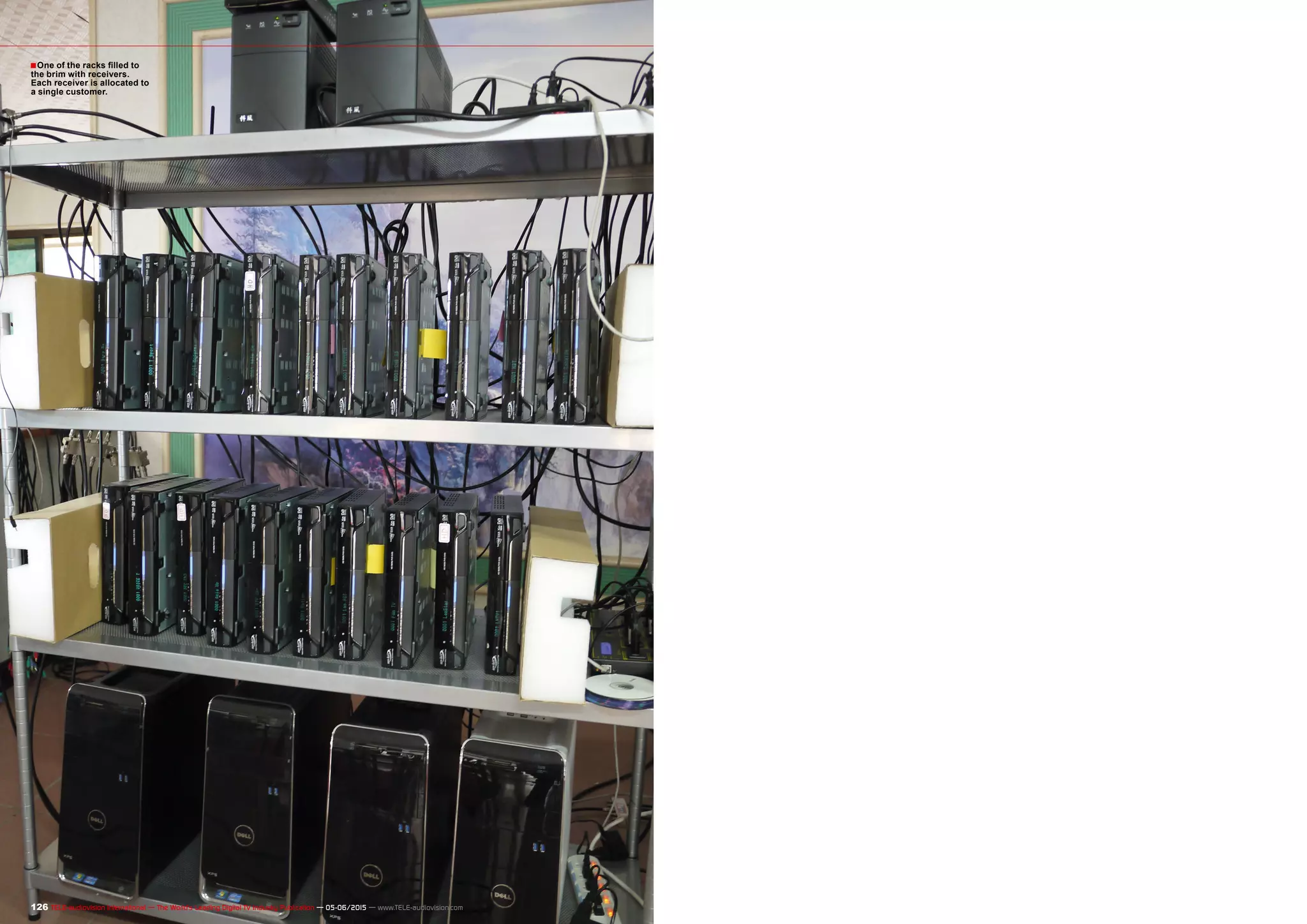 ■
126 TELE-audiovision International — The World‘s Leading Digital TV Industry Publication — 05-06/2015 — www.TELE-audiovision.com
One of the racks filled to
the brim with receivers.
Each receiver is allocated to
a single customer.
 
