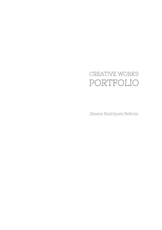 PORTFOLIO
CREATIVE WORKS
Jimena Rodríguez Beltrán
 