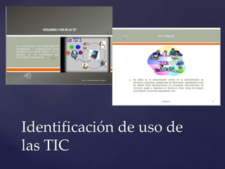 Identificación de uso de
las TIC
 