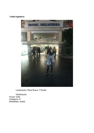 1.Hotel Inglaterra

Localización: Plaza Nueva, 7 Sevilla
Clasificación:
•Grupo: hotel
•Categoría: 4*
•Modalidad: ciudad

 