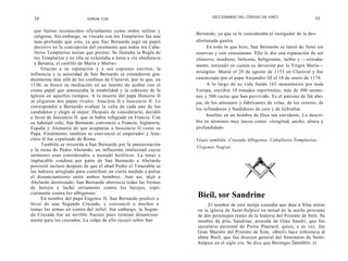 DICCIONARIO DEL CÓDIGO DA VINCI
 34                        SIMON COX                                                                                          35

  que fueran reconocidos oficialmente como orden militar y
                                                                   Bernardo, ya que se le consideraba el instigador de la des-
  religiosa. Sin embargo, su vínculo con los Templarios fue aún
  más profundo que esto, ya que San Bernardo jugó un papel         afortunada guerra.
  decisivo en la concepción del juramento que todos los Caba-            En todo lo que hizo, San Bernardo se lanzó de lleno sin
  lleros Templarios tenían que prestar. Se llamaba la Regla de     reservas y con entusiasmo. Ello le dio una reputación de ser
  los Templarios y en ella se exhortaba a éstos a «la obediencia   ofensivo, insidioso, belicoso, beligerante, turbio y —extraña-
  a Betania, el castillo de María y Marta».                        mente, teniendo en cuenta su devoción por la Virgen María—
      Gracias a su reputación y a sus copiosos escritos, la
                                                                   misógino. Murió el 20 de agosto de 1153 en Claraval y fue
influencia y la autoridad de San Bernardo se extendieron gra-
dualmente más allá de los confines de Claraval, por lo que, en     canonizado por el papa Alejandro III el 18 de enero de 1174.
1130, se buscó su mediación en un intento de acabar con el               A lo largo de su vida fundó 163 monasterios por toda
cisma papal que amenazaba la estabilidad y la cohesión de la       Europa, escribió 10 tratados espirituales, más de 300 sermo-
Iglesia en aquellos tiempos. A la muerte del papa Honorio II       nes y 500 cartas que han pervivido. Es el patrono de las abe-
se eligieron dos papas rivales: Anacleto II e Inocencio II. Le     jas, de los artesanos y fabricantes de velas, de los cereros, de
correspondió a Bernardo evaluar la valía de cada uno de los
                                                                   los refinadores y fundidores de cera y de Gibraltar.
candidatos y elegir al mejor. Después de considerarlo, decidió
a favor de Inocencio II, que se había refugiado en Francia. Con          Insólito en un hombre de Dios tan estridente, Lo descri-
su habitual celo, San Bernardo convenció a Francia, Inglaterra,    bía en términos muy laicos como: «longitud, ancho, altura y
España y Alemania de que aceptaran a Inocencio II como su          profundidad».
Papa. Finalmente, también se convenció al emperador y Ana-
cleto II fue expulsado de Roma.                                    Véase también: Cruzada Albigense; Caballeros Templarios;
      También se recuerda a San Bernardo por la amonestación
                                                                   Vírgenes Negras.
y la ruina de Pedro Abelardo, un influyente intelectual cuyos
sermones eran considerados a menudo heréticos. La tenaz e
implacable condena por parte de San Bernardo a Abelardo
persistió incluso después de que el abad Pedro el Venerable se
las hubiera arreglado para contribuir en cierta medida a paliar
el distanciamiento entre ambos hombres. Aun así, dejó a
Abelardo destrozado. San Bernardo aborrecía todas las formas
de herejía y luchó seriamente contra los herejes, espe-
cialmente contra los albigenses.
      En nombre del papa Eugenio II, San Bernardo predicó a
                                                                   Bieil, sor Sandrine
favor de una Segunda Cruzada, y convenció a muchos a                    El nombre de esta monja custodia que deja a Silas entrar
tomar las armas en contra del infiel. Sin embargo, la Segun-       en la iglesia de Saint-Sulpice en mitad de la noche proviene
da Cruzada fue un terrible fracaso pues terminó desastrosa-        de dos personajes reales de la historia del Priorato de Sión. Su
mente para los cruzados. La culpa de ello recayó sobre San         nombre de pila, Sandrine, procede de Gino Sandri, que fue
                                                                   secretario personal de Pierre Plantard, quien, a su vez, fue
                                                                   Gran Maestre del Priorato de Sión. «Bieil» hace referencia al
                                                                   abate Bieil, que fue director general del Seminario de Saint-
                                                                   Sulpice en el siglo xix. Se dice que Bérenger Saunière, el
 