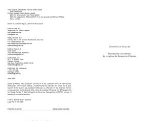Título original: CRACKING THE DA VINCI CODE
    2004. Simon Cox
© 2004. Michael O'Mara Books Limited
    2004. Dc la traducción: Ana Pérez Galván
    2004. De esta edición, Editorial EDAF. S. A. por acuerdo con Michael O'Mara
    Books Limited


Diseño dc cubierta: Miguel y Bernardo Rivavelarde


Editorial Edaf, S.A.
Jorge Juan, 30. 228001 Madrid
http://www.edaf.net
edaf@edaf.net

Edaf y Morales, S.A.
Oriente, I80, n" 279. Colonia Moctezuma. 2da. Sec.
C.P. 15530. México D.F.
http://www.edaf-y-morales.com.mx
edafmorales@edaf.net
                                                                                                      Terribilis est locus ist
Edaf del Plata, S.A.
Chile, 2222
1227 Buenos Aires, Argentina
edafdelplata@edaf.net                                                                                 Inscripción a la entrada
                                                                                                de la iglesia de Rennes-le-Chateau
Edaf Antillas, Inc.
Av. J. T. Piñeiro, 1594
Caparra Terrace
San Juan, Puerto Rico (00921-1413)
edafantillas@edaf.net

Edaf Chile. S.A. Huérfanos,
1 178 - Of. 506
Santiago - Chile
edafchile@edaf.net


Junio 2004


Queda prohibida, salvo excepción prevista en la ley, cualquier forma de reproducción,
distribución, comunicación pública y transformación de esta obra sin contar con la auto-
rización de los titulares de propiedad intelectual. La infracción de los derechos mencio-
nados puede ser constitutiva de delito contra la propiedad intelectual (art. 270 y siguientes
del Código Penal). El Centro Español de Derechos Reprográficos (CEDRO) vela por cl
respeto de Ios citados derechos.


I.S.B.N.: 84-414-1513-7 Depósito
Legal: M. 27.640-2004



PRINTED IN SPAIN                                                 IMPRESO EN ESPAÑA
 