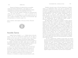 DICCIONARIO DEL. CODIGO DA VINCI            153
 152                        SIMON COX


      Rennes-le-Chateau es la ubicación de un escondite                   También conocido como la Divina Proporción, la Media
secreto de archivos del Priorato, y este rumor se vio               Aurea o la Proporción Áurea, este ratio se encuentra con
recalcado por el hecho de que el propio Plantard se había           sorprendente frecuencia en las estructuras naturales así como
comprado personal-mente una propiedad en la zona.                   en el arte y la arquitectura hechos por el hombre, en los que se
      Más de cien años después continúan las especulaciones         considera agradable la proporción entre longitud y anchura de
sobre qué pudo descubrir S a u n i e r e que lo convirtió en un     aproximadamente 1,618. Sus extrañas propiedades son la
                                                                    causa de que la Sección Áurea haya sido considerada
hombre rico, y los buscadores de tesoros peinan aún hoy en
                                                                    históricamente como divina en sus composicione s e infinita en
día el campo circundante. Pero jamás se ha encontrado algo          sus significados. Los antiguos griegos, por ejemplo, creyeron
de importancia y el misterio sigue vivo.                            que el entendimiento de la proporción podría ayudar a
                                                                    acercarse a Dios: Dios «estaba» en el número.
Véase también: Saint-Sulpice; Priorato de Sión; Plantard,                 Sin duda alguna, es cierto que la armonía se puede expresar
Pierre.                                                             mediante cifras, tanto en espacios pictóricos o arquitectónicos,
                                                                    como en el reino de la música o, cómo no, en la naturaleza. La
                                                                    armonía de la Sección Áurea o Divina Proporción se revela de
                                                                    forma natural en muchos lugares. En el cuerpo humano, los
                                                                    ventrículos del corazón recuperan su posición de partida en el
                                                                    punto del ciclo rítmico cardiaco equivalente a la Sección Áurea. El
                                                                    rostro humano incorpora este ratio a sus proporciones. Si se
                                                                    divide el grado de inclinación de una espiral de ADN o de la
                                                                    concha de un molusco por sus respectivos diámetros, se
Sección Áurea                                                       obtiene la Sección Áurea. Y si se mira la forma en que crecen
                                                                    las hojas en la rama de una planta, se puede ver que cada una
      Sophie Neveu y Robert L a n g d o n hablan sobre la Sección   crece en un ángulo diferente respecto a la de debajo. El ángulo
Aurea a raíz de la secuencia de números que les dejó el             más común entre hojas sucesivas está directamente relacionado
                                                                    con la Sección Aurea.
abuelo de ella como pista. Es un asunto sobre el que Robert
                                                                            En arte y arquitectura, también se han usado con extraor-
ha dado clase a sus estudiantes de Harvard, donde trabaja.              dinarios resultados las famosas propiedades armoniosas de la
      Conocida con la letra griega phi (0), la Sección Áurea es         Sección Áurea. Las dimensiones de la Cámara Real de la Gran
un número irracional (es decir, aquel que no puede ser                  Pirámide se basan en la Sección Áurea; el arquitecto Le
expresado como razón o fracción de dos números enteros) con             Corbusier diseñó su sistema « Modulor» basándose en la utili-
varias propiedades curiosas. Se puede definir como el                   zación de la proporción; el pintor Mondrian basó la mayoría
      número que es igual a su recíproco más uno: c l ) = +             de sus obras en la Sección Áurea; Leonardo la incluyó en
1, con un valor expresado por lo común como 1,618033989.                muchas de sus pinturas y Claude Debussy se sirvió de sus pro-
Sus dígitos, que fueron calculados hasta diez millones de               piedades en su música. La Sección Áurea también surge en
decimales en 1996, nunca se repiten. Se relaciona con los               algunos lugares inverosímiles: los televisores de pantalla
números de Fibonacci (véase entrada) en que si se divide
entre sí dos números consecutivos de la secuencia de
Fibonacci, el resultado es siempre una aproximación a phi.
 