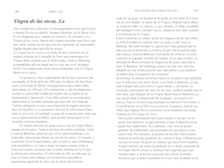 166                       SIMON COX
                                                                                  DICCIONARIO DEL CODIGO DA VINCI               167

                                                                    vada en un gesto de bendición dirigido al otro niño. Por enci-
 Virgen de las rocas, La                                            ma de este detalle, la mano de la Virgen, dirigida hacia abajo,
                                                                    se sostiene sobre su cabeza, y, por encima, el dedo extendido
 «No verdad lacra iglesias» es una enigmática pista que le deja
                                                                    del arcángel Uriel, sentado tras él, señala al otro niño sentado
 a Sophie Neveu su abuelo, Jacques Sauniere, en la Mona Lisa.
                                                                    a la derecha de la Virgen.
 Es un anagrama que, cuando lo resuelve, la con-duce a La
                                                                    Como Leonardo no indicó quién era ninguno de los dos niños,
 Virgen de las rocas. Detrás del cuadro descubre una llave, que
                                                                    es difícil establecer cuál de ellos es Jesús y cuál Juan el
 más tarde resulta ser de una caja de seguridad, un importante
                                                                    Bautista. De todas formas, se supone por regla general que el
 legado dejado para que ella lo recoja.
                                                                    niño que da la bendición es Jesús y el que está en actitud algo
 La Virgen de las rocas es el título de dos versiones de un
                                                                    más sumisa, Juan el Bautista. Este punto de vista se ve refor-
 cuadro religioso de Leonardo da Vinci que representa a la
                                                                    zado por la segunda versión del cuadro, en la que el niño a la
 Virgen Mara sentada con el Niño Jesús y Juan el Bautista,
                                                                    derecha de María sostiene la larga cruz de junco asociada a
 acompañados por un ángel que se cree que es el arcángel
                                                                    Juan el Bautista. Sin embargo, parece ser que esta cruz fue
 Uriel. La composición tiene forma triangular, con la Virgen
                                                                    añadida en una fecha posterior por otro pintor y que pudiera
 María en el ápice.
                                                                    no haber sido el propósito de Leonardo.
        La primera y más sorprendente de las dos versiones fue      Si miramos la pintura de forma objetiva, resultaría más probable
 encargada el 25 de abril de 1483 para la iglesia de San Fran-      que el niño que reza fuera Jesús, y no Juan el Bautista, ya que
 cisco el Grande de Milán. Está pintada al óleo sobre tabla         está sentado más cerca de la Virgen María y, de hecho, es
 abovedada, de 198 por 122 centímetros, y fue diseñada para         arropado y protegido por ella. En tal caso, tendría sentido que el
 formar el centro del retablo de madera de la capilla de la         otro niño, más alejado de la Virgen, fuera Juan el Bautista, ya
 Inmaculada Concepción. Esta tabla central se encargó para          que queda bajo la protección del arcángel, con quien se le
 representar la leyenda cristiana que describe a la Sagrada         asocia. Esta es la teoría que plantean los autores Clive Prince y
 Familia refugiada en una cueva desierta de Egipto mientras         Lynn Picknett en su libro La revelación ternplaria, uno de los
 huía de Herodes, y su encuentro allí con el niño Juan el Bau-      libros que Sophie Neveu encuentra en la estantería de Leigh
 tista y con Uriel, el arcángel a cargo de su protección. Aun-que   Teabing en El Código Da Vinci.
 no se menciona en la Biblia, esta escena forma parte de la           No resulta sorprendente que haya muchos a los que no les
 leyenda cristiana ortodoxa.                                          guste esta hipótesis, ya que presenta a Juan el Bautista en un
        El cuadro muestra un gruta rocosa con la Virgen Maria         papel más importante. Sin embargo, esta versión puede
situada en el centro. Junto a ella hay dos niños sentados, Jesús      guardar un simbolismo más profundo del que parece a pri-
y Juan el Bautista, mientras que Uriel está arrodillado a su          mera vista. Por ejemplo, la postura de los dos niños podría
izquierda, ligeramente detrás de uno de los niños. El situado a       reflejar la tradición templaria de venerar a Juan el Bautista por
la derecha de la Virgen María, que se cree es Juan el Bautista,       encima de Jesús. El gesto de señalar que hace Uriel también
está arrodillado a su lado y tiene las manos juntas como si           resulta curioso, así como la posición de la mano izquierda de
estuviera orando, mientras que la mano derecha de la Virgen           la Virgen María. Prince y Picknett han sugerido que está
lo abraza por el hombro. Al otro lado de ella, el niño que se         situada como si estuviera cogiendo una cabeza invisible,
cree es Jesús está sentado con las piernas cruza-das y                mientras que el dedo extendido de Uriel corta el punto en el
ligeramente apartado de ella, con la mano derecha ele-
 