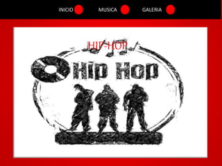 INICIO MUSICA GALERIA
HIP-HOP
 