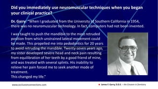 www.occlusionconnections.com James F. Garry, D.D.S. – the Einstein in Dentistry
Did you immediately use neuromuscular tech...