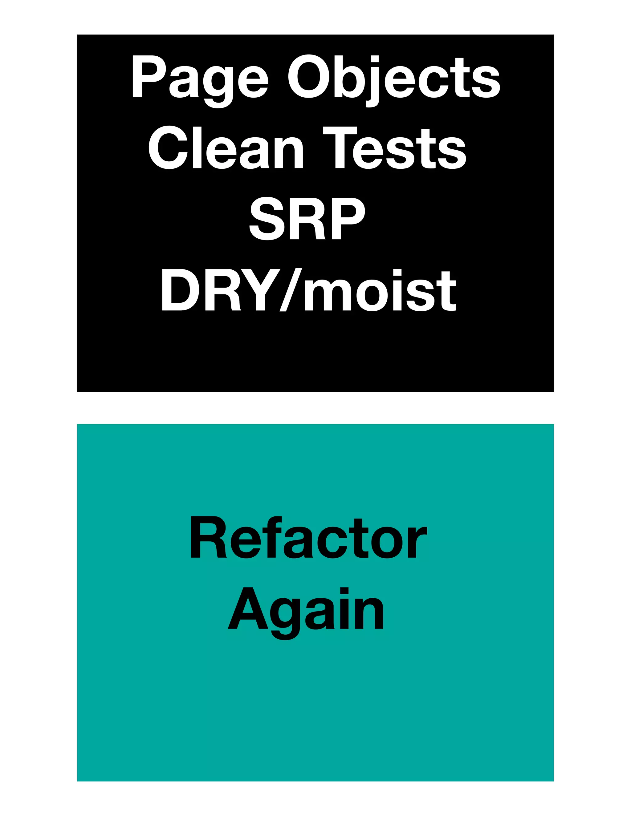 Page Objects
Clean Tests
SRP
DRY/moist
Refactor
Again
 
