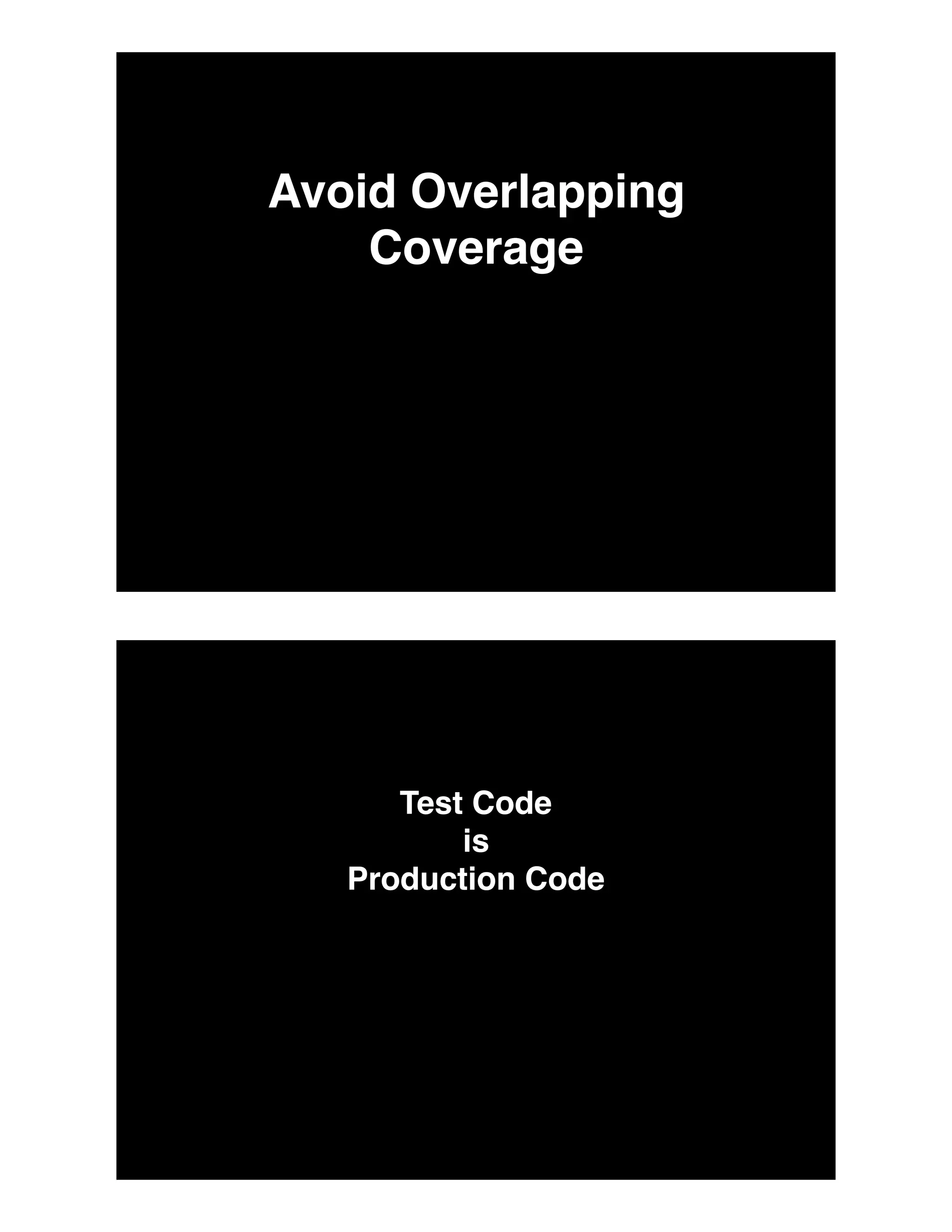 Avoid Overlapping
Coverage
Test Code
is
Production Code
 