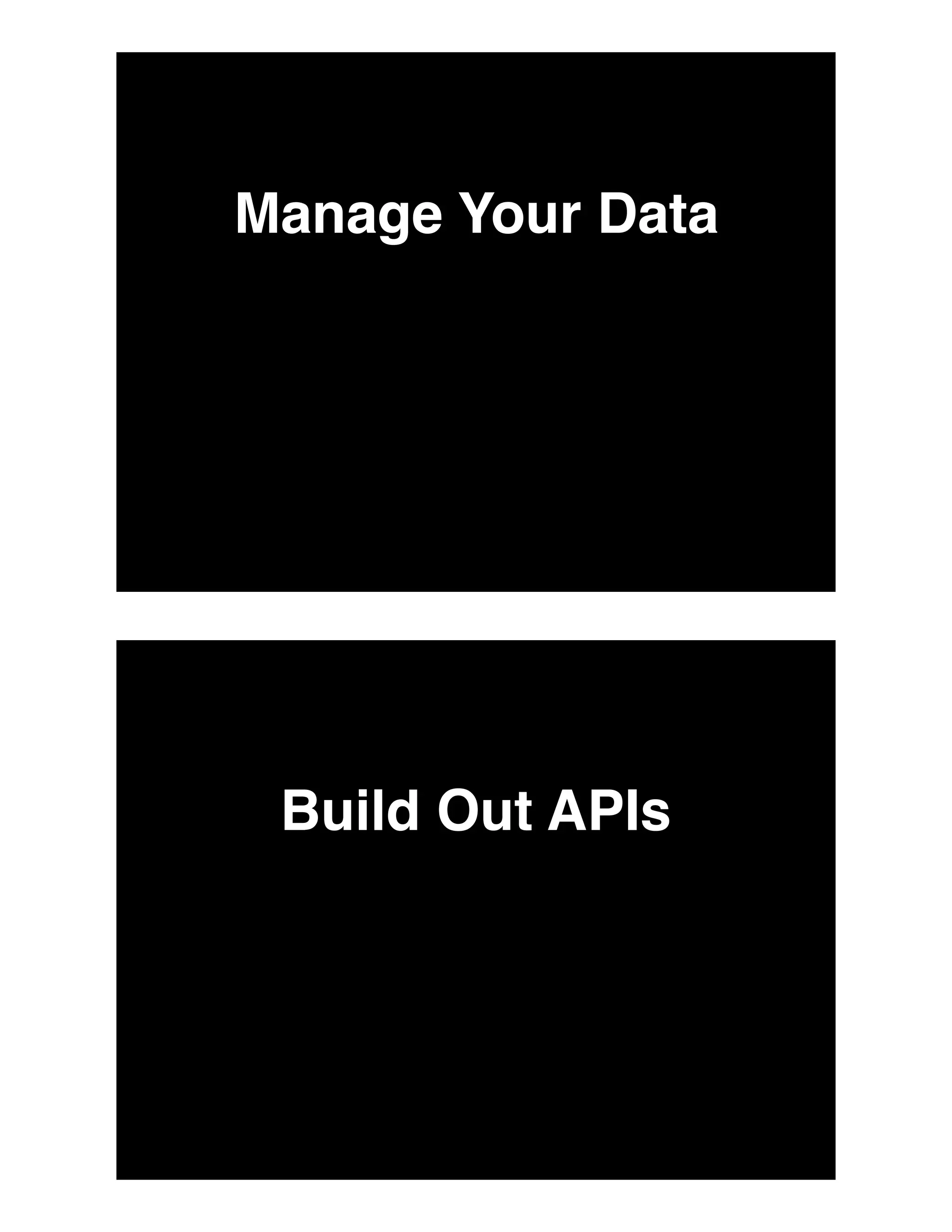 Manage Your Data
Build Out APIs
 