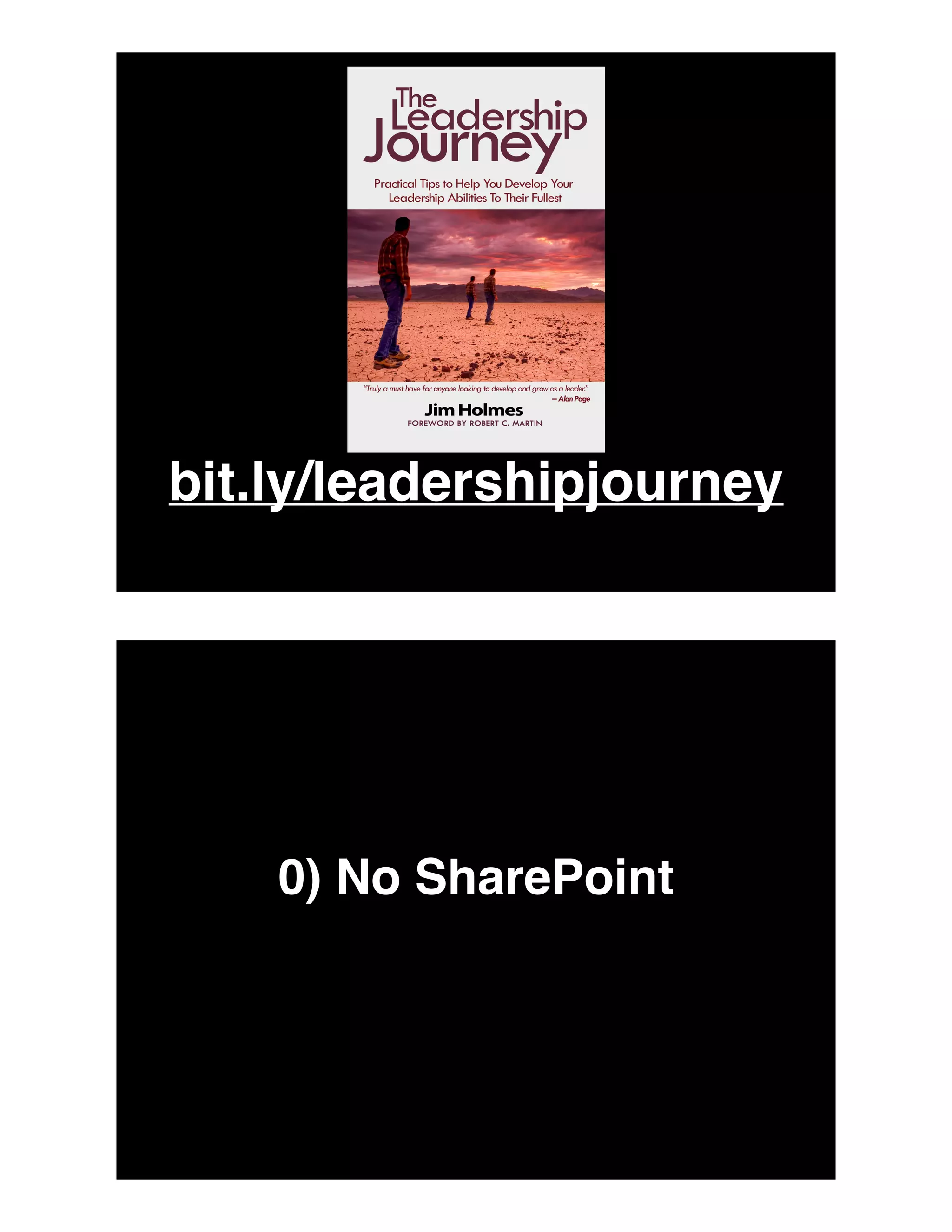 bit.ly/leadershipjourney
0) No SharePoint
 