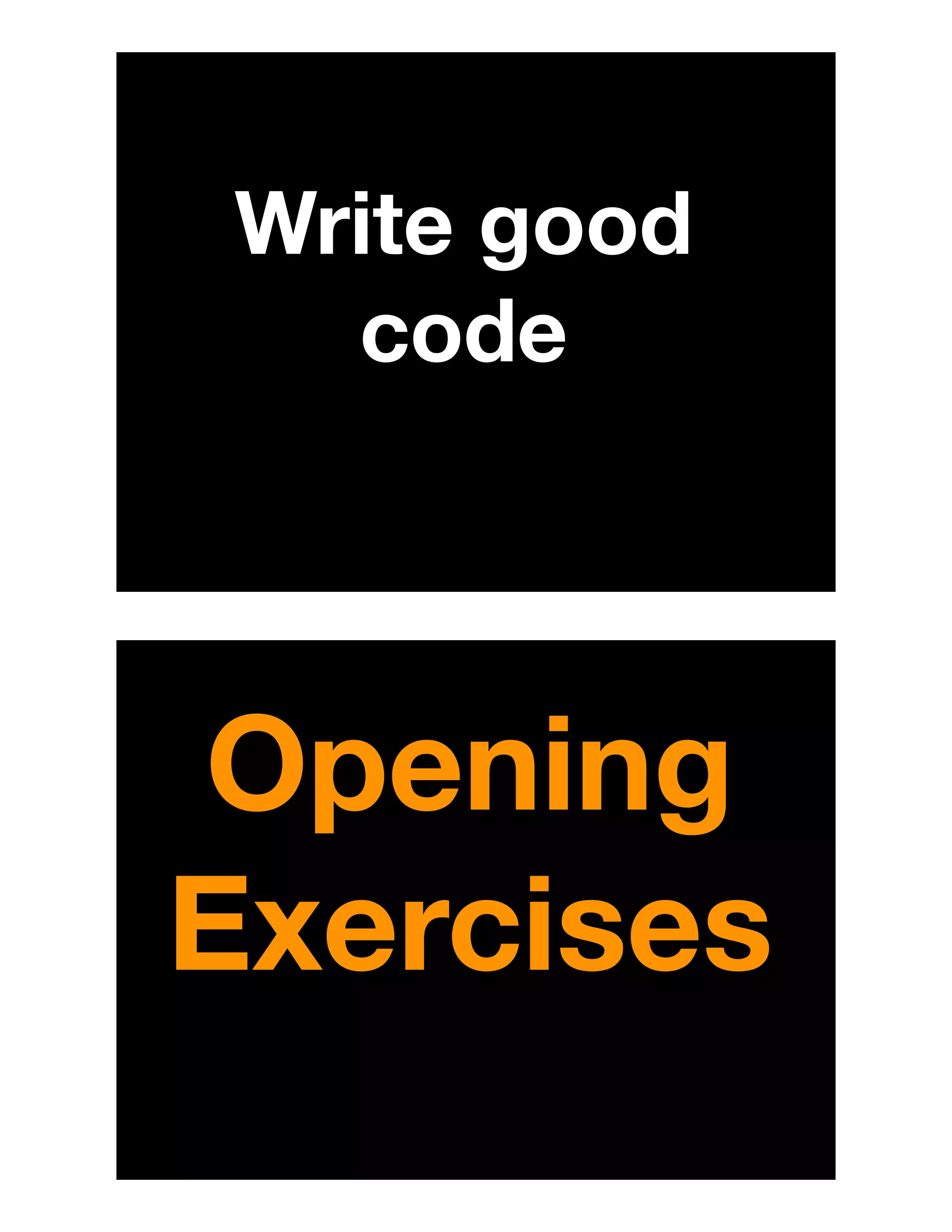 Write good
code
Opening
Exercises
 